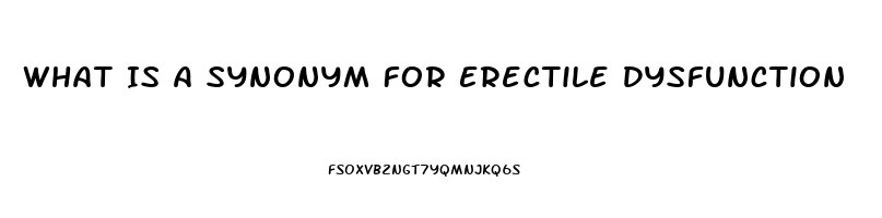 What Is A Synonym For Erectile Dysfunction