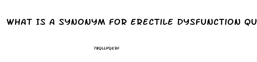 What Is A Synonym For Erectile Dysfunction Quizlet