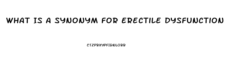 What Is A Synonym For Erectile Dysfunction