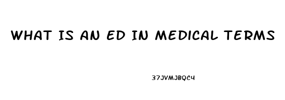 What Is An Ed In Medical Terms