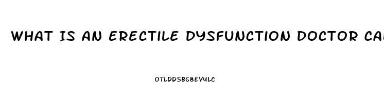 What Is An Erectile Dysfunction Doctor Called