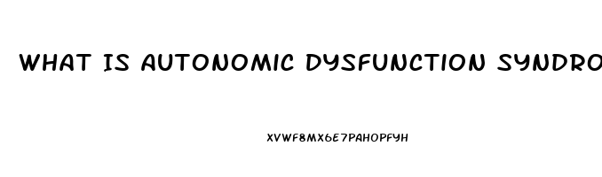 What Is Autonomic Dysfunction Syndrome