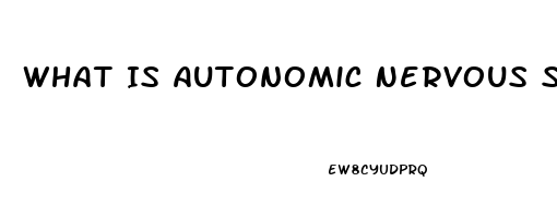 What Is Autonomic Nervous System Dysfunction