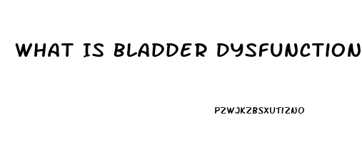 What Is Bladder Dysfunction