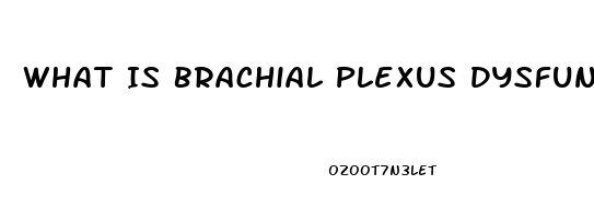 What Is Brachial Plexus Dysfunction