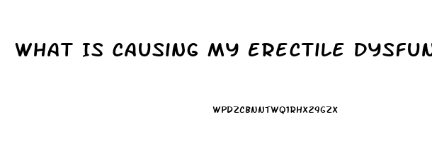 What Is Causing My Erectile Dysfunction