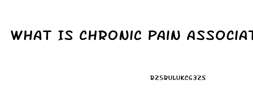 What Is Chronic Pain Associated With Psychosocial Dysfunction