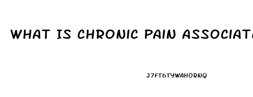 What Is Chronic Pain Associated With Psychosocial Dysfunction