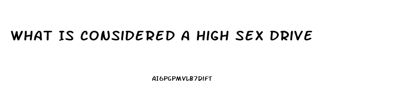 What Is Considered A High Sex Drive