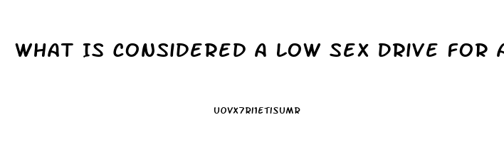 What Is Considered A Low Sex Drive For A Woman