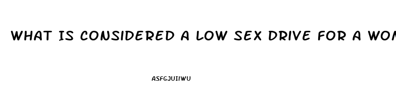 What Is Considered A Low Sex Drive For A Woman