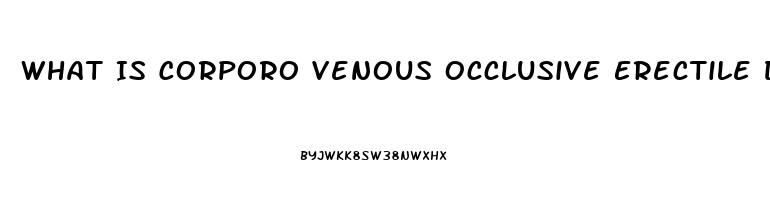 What Is Corporo Venous Occlusive Erectile Dysfunction