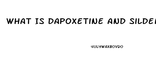 What Is Dapoxetine And Sildenafil Tablets