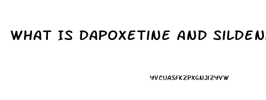 What Is Dapoxetine And Sildenafil Tablets