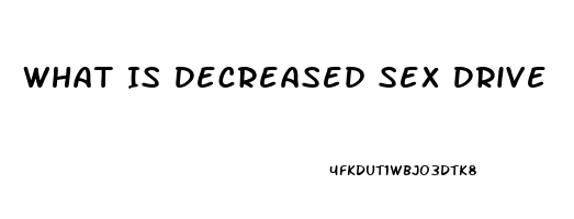 What Is Decreased Sex Drive