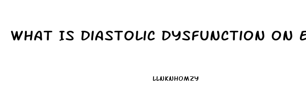 What Is Diastolic Dysfunction On Echo