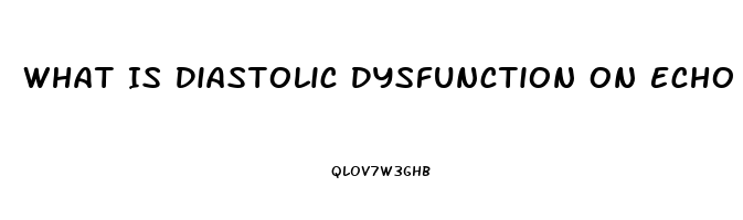 What Is Diastolic Dysfunction On Echo