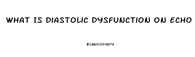 What Is Diastolic Dysfunction On Echo