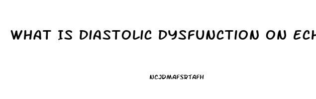What Is Diastolic Dysfunction On Echo