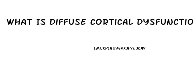 What Is Diffuse Cortical Dysfunction