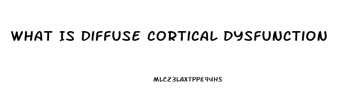 What Is Diffuse Cortical Dysfunction