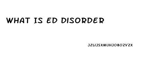 What Is Ed Disorder