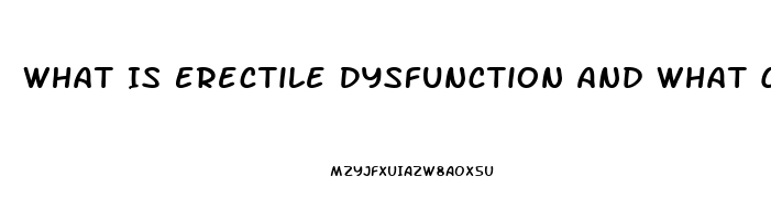 What Is Erectile Dysfunction And What Causes It