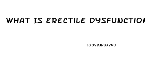 What Is Erectile Dysfunction Caused By