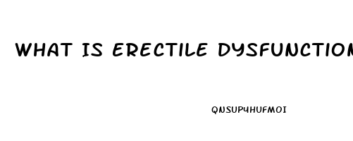 What Is Erectile Dysfunction Disorder