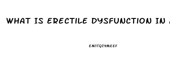 What Is Erectile Dysfunction In Men