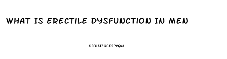 What Is Erectile Dysfunction In Men