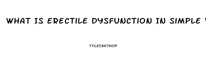 What Is Erectile Dysfunction In Simple Words