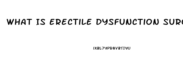 What Is Erectile Dysfunction Surgery