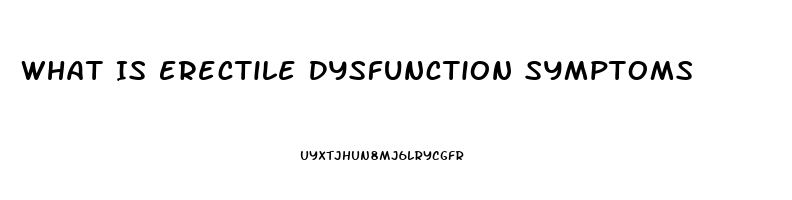 What Is Erectile Dysfunction Symptoms