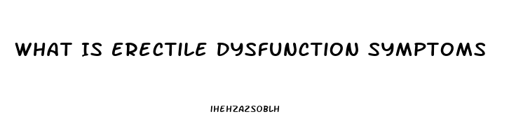 What Is Erectile Dysfunction Symptoms