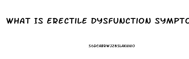 What Is Erectile Dysfunction Symptoms