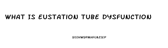 What Is Eustation Tube Dysfunction