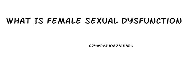 What Is Female Sexual Dysfunction