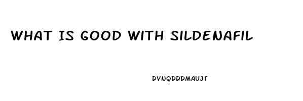 What Is Good With Sildenafil