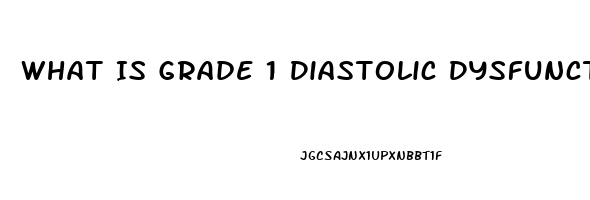 What Is Grade 1 Diastolic Dysfunction