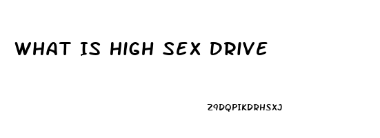 What Is High Sex Drive