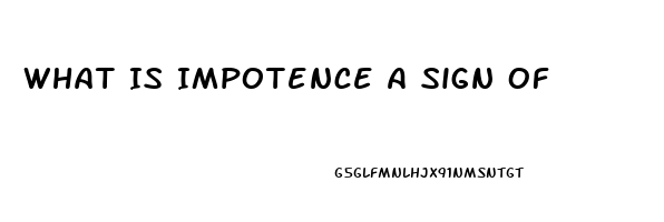 What Is Impotence A Sign Of