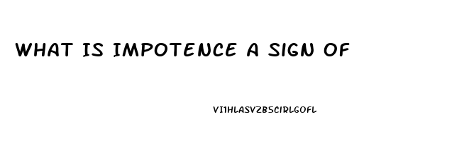 What Is Impotence A Sign Of