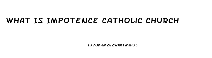 What Is Impotence Catholic Church