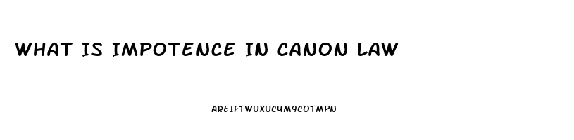 What Is Impotence In Canon Law