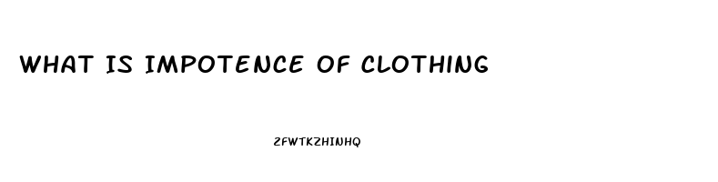 What Is Impotence Of Clothing