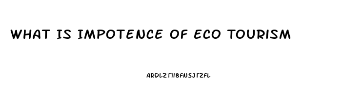 What Is Impotence Of Eco Tourism