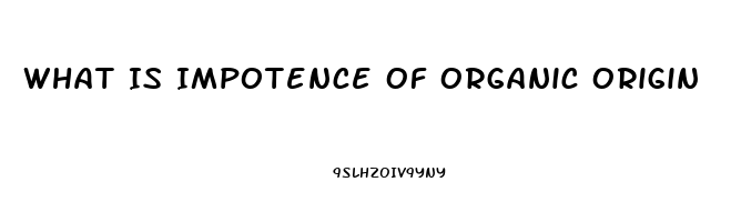 What Is Impotence Of Organic Origin