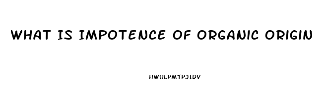 What Is Impotence Of Organic Origin