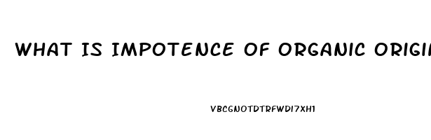 What Is Impotence Of Organic Origin